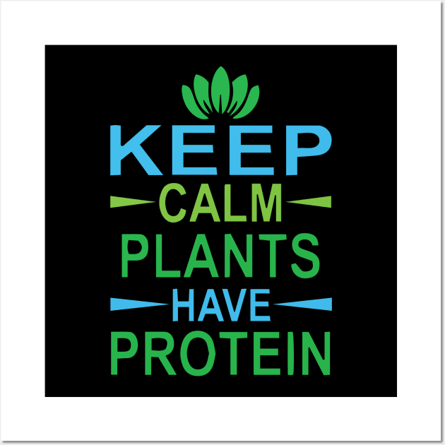 Keep Calm Plants have Protein Wall Art by Gift Designs